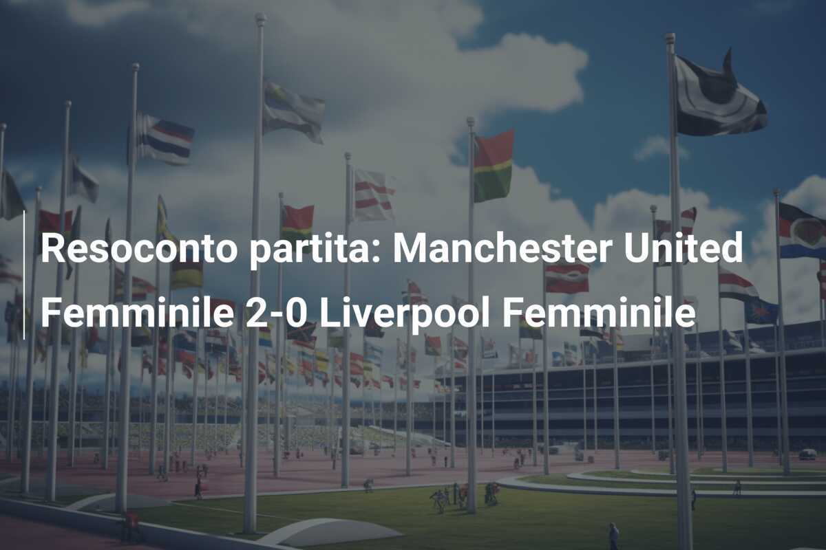 Resoconto partita: Manchester United Femminile 2-0 Liverpool Femminile
