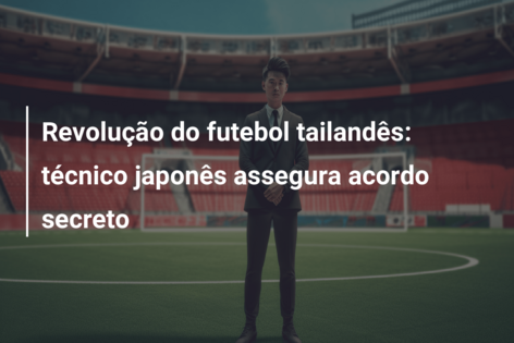 Revolução do futebol tailandês: técnico japonês assegura acordo secreto