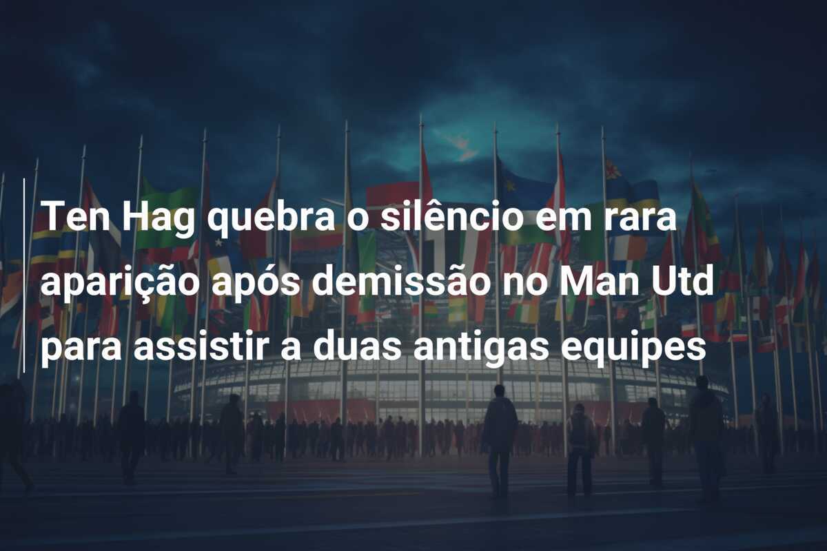 Ten Hag quebra o silêncio em rara aparição após demissão no Man Utd para assistir a duas antigas equipes