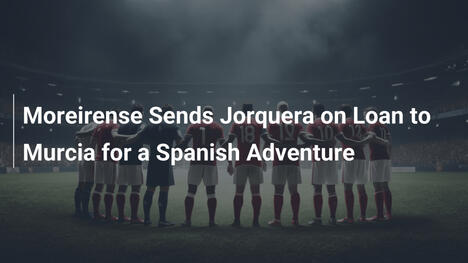 Moreirense leiht Jorquera an Murcia aus – Ein spanisches Abenteuer