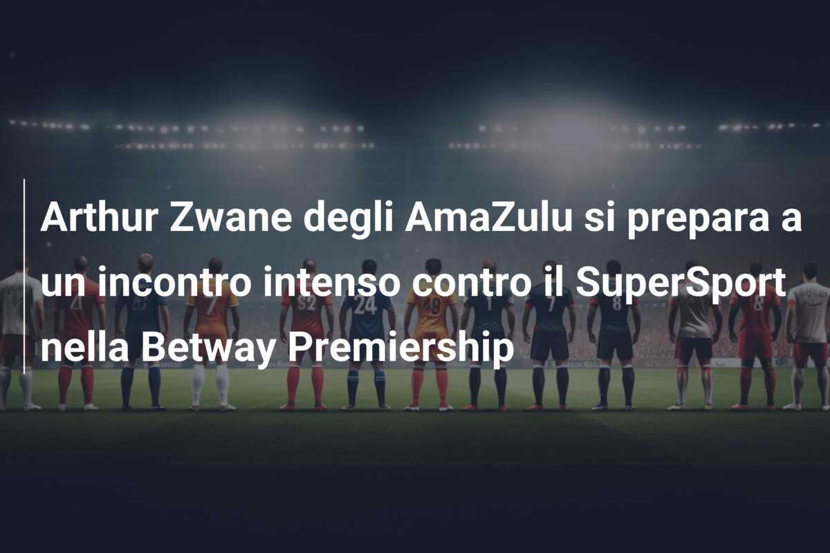 Arthur Zwane degli AmaZulu si prepara a un incontro intenso contro il SuperSport nella Betway Premiership