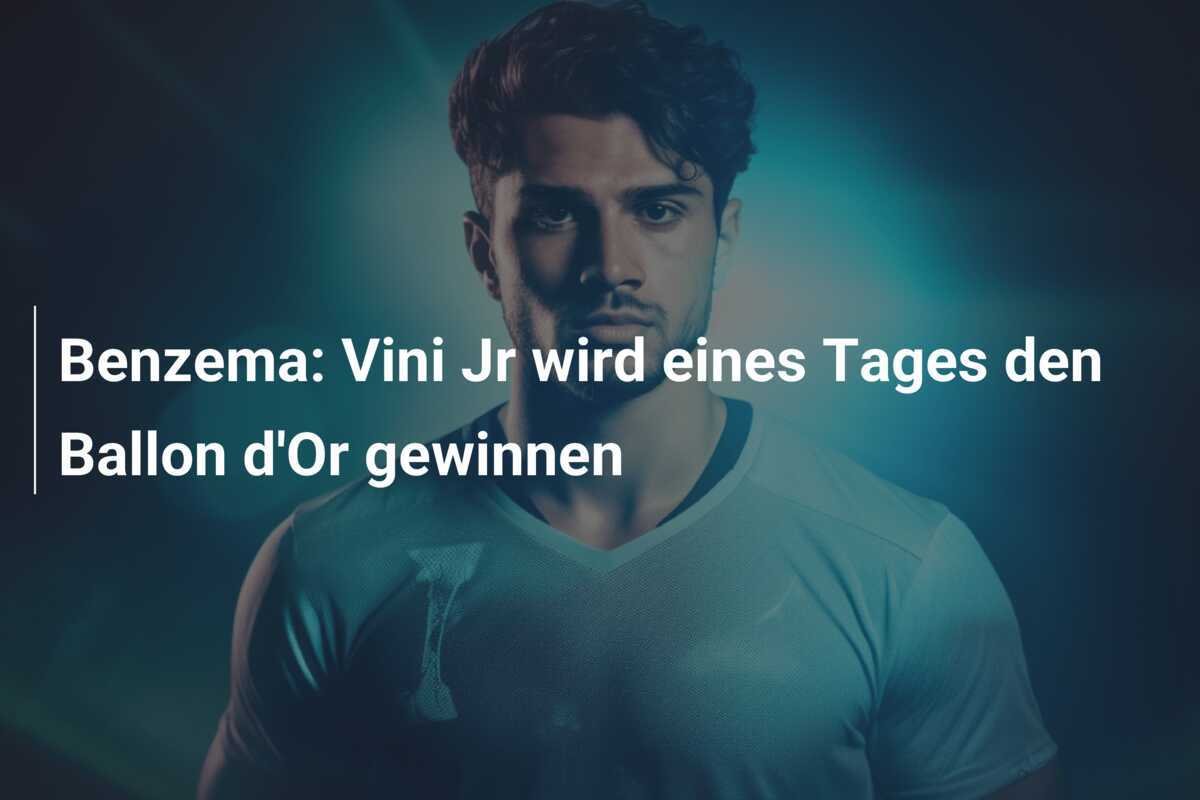 Benzema: Vini Jr wird eines Tages den Ballon d'Or gewinnen