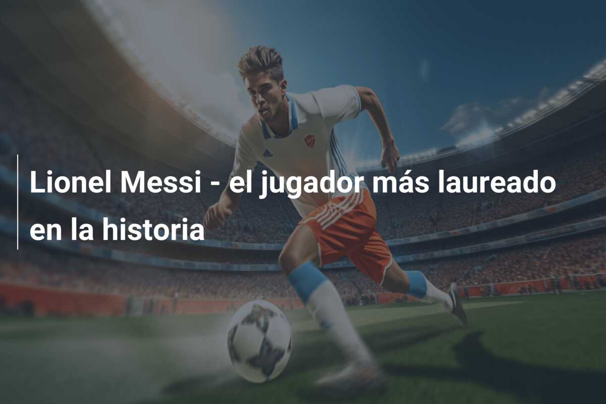 Lionel Messi – el jugador más laureado en la historia