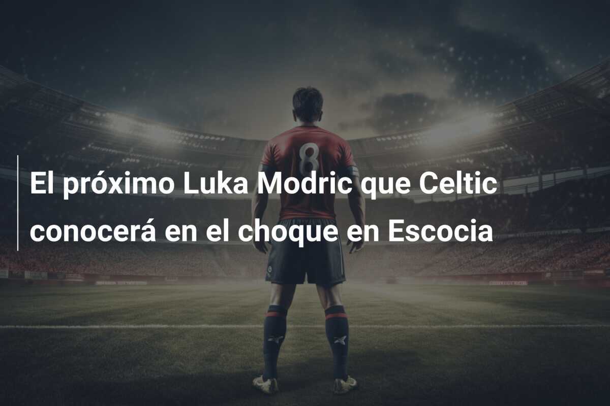El próximo Luka Modric que Celtic conocerá en el choque en Escocia