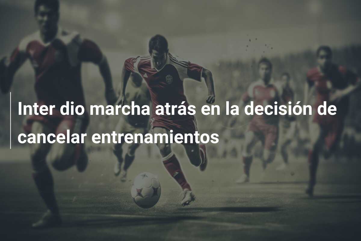 Inter dio marcha atrás en la decisión de cancelar entrenamientos
