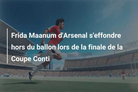 Frida Maanum d’Arsenal s’effondre hors du ballon lors de la finale de la Coupe Conti