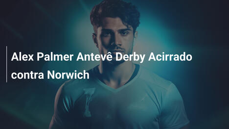 Alex Palmer Antevê Derby Acirrado contra Norwich