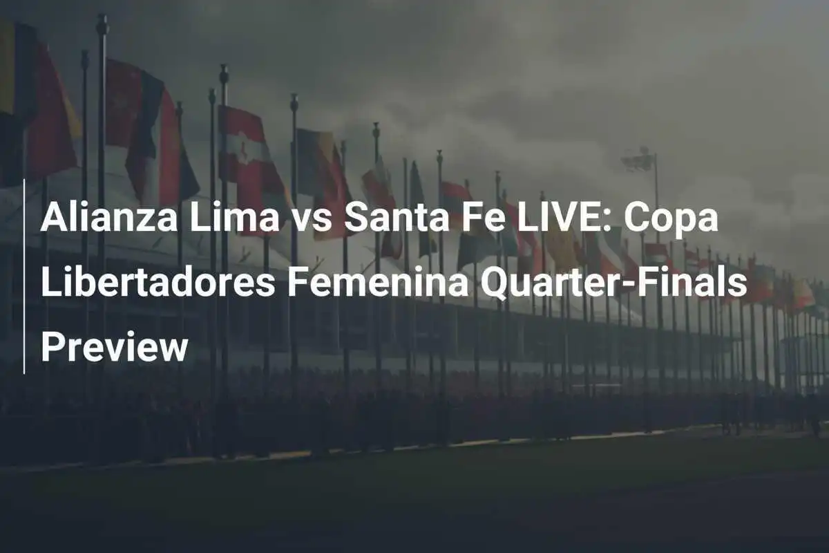 Alianza Lima vs Santa Fe LIVE: Anteprima dei Quarti di Finale della Copa Libertadores Femenina