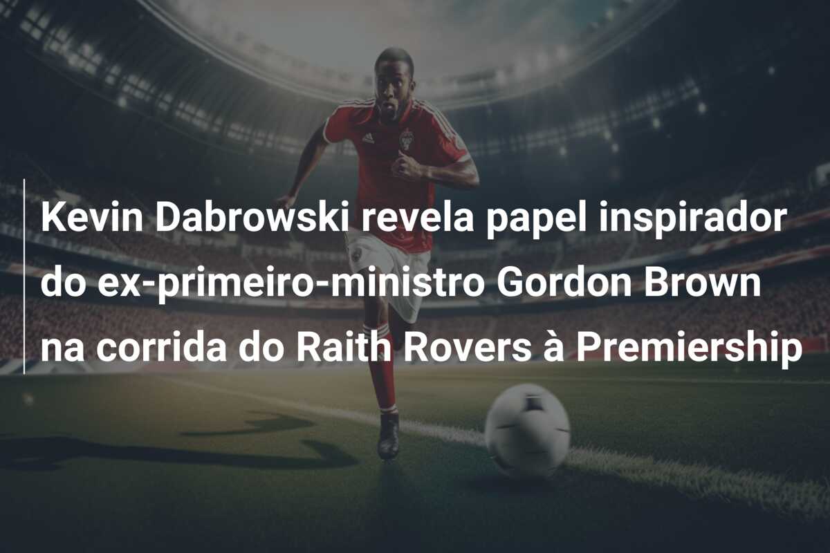 Kevin Dabrowski revela papel inspirador do ex-primeiro-ministro Gordon Brown na corrida do Raith Rovers à Premiership
