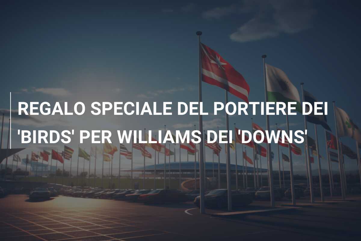 REGALO SPECIALE DEL PORTIERE DEI 'BIRDS' PER WILLIAMS DEI 'DOWNS'