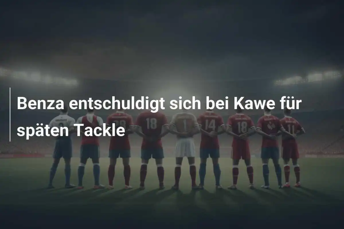 Benza entschuldigt sich bei Kawe für späten Tackle