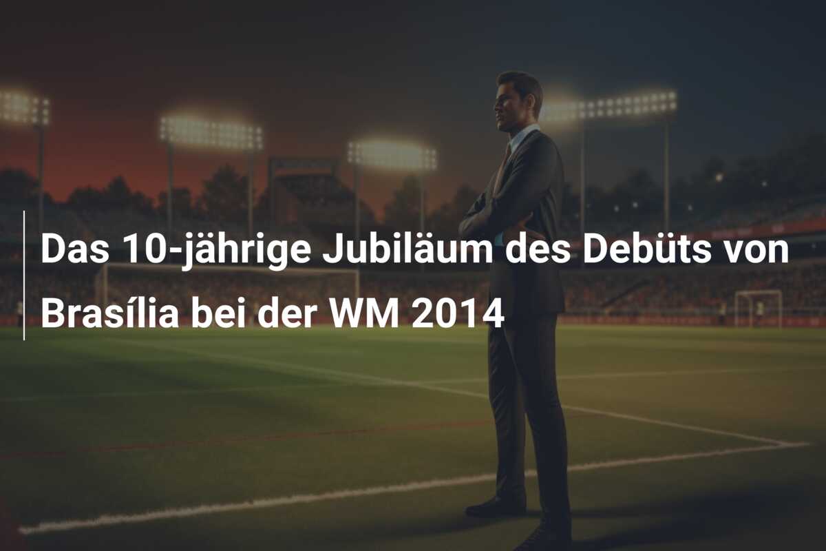Das 10-jährige Jubiläum des Debüts von Brasília bei der WM 2014