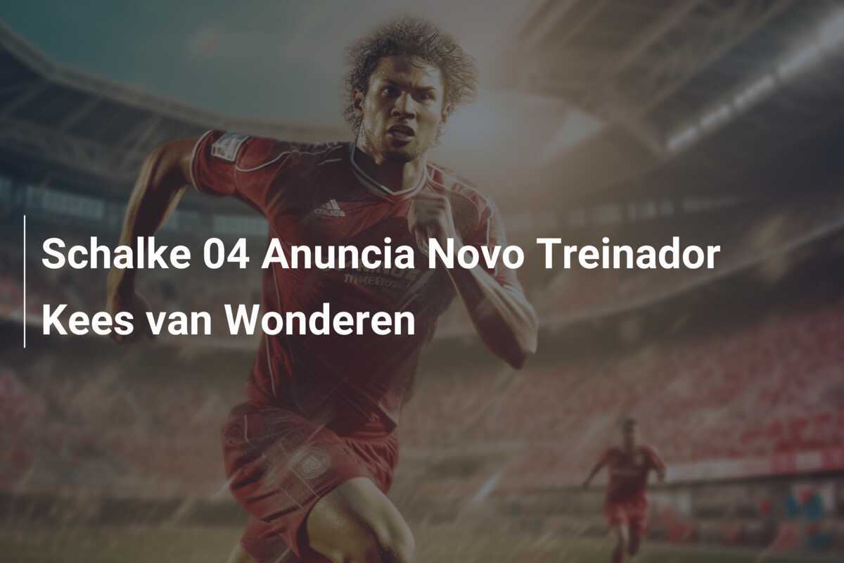 Schalke 04 Anuncia Novo Treinador Kees van Wonderen