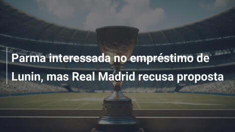Parma interessada no empréstimo de Lunin, mas Real Madrid recusa proposta