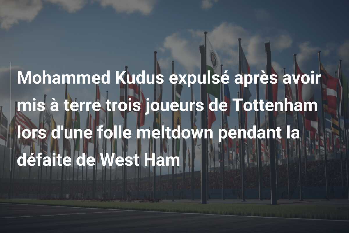 Mohammed Kudus expulsé après avoir mis à terre trois joueurs de Tottenham lors d'une folle meltdown pendant la défaite de West Ham