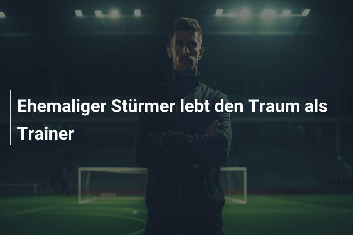 Ehemaliger Stürmer lebt den Traum als Trainer