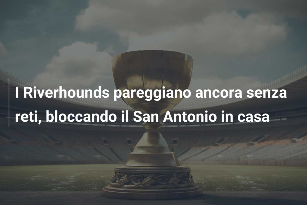 I Riverhounds pareggiano ancora senza reti, bloccando il San Antonio in casa