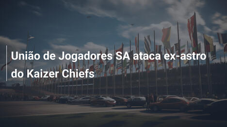 União de Jogadores SA ataca ex-astro do Kaizer Chiefs