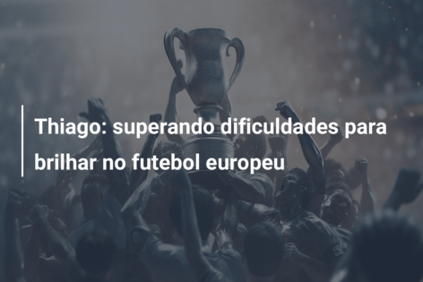 Thiago: superando dificuldades para brilhar no futebol europeu