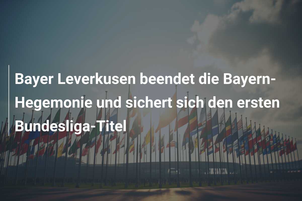 Bayer Leverkusen beendet die Bayern-Hegemonie und sichert sich den ersten Bundesliga-Titel