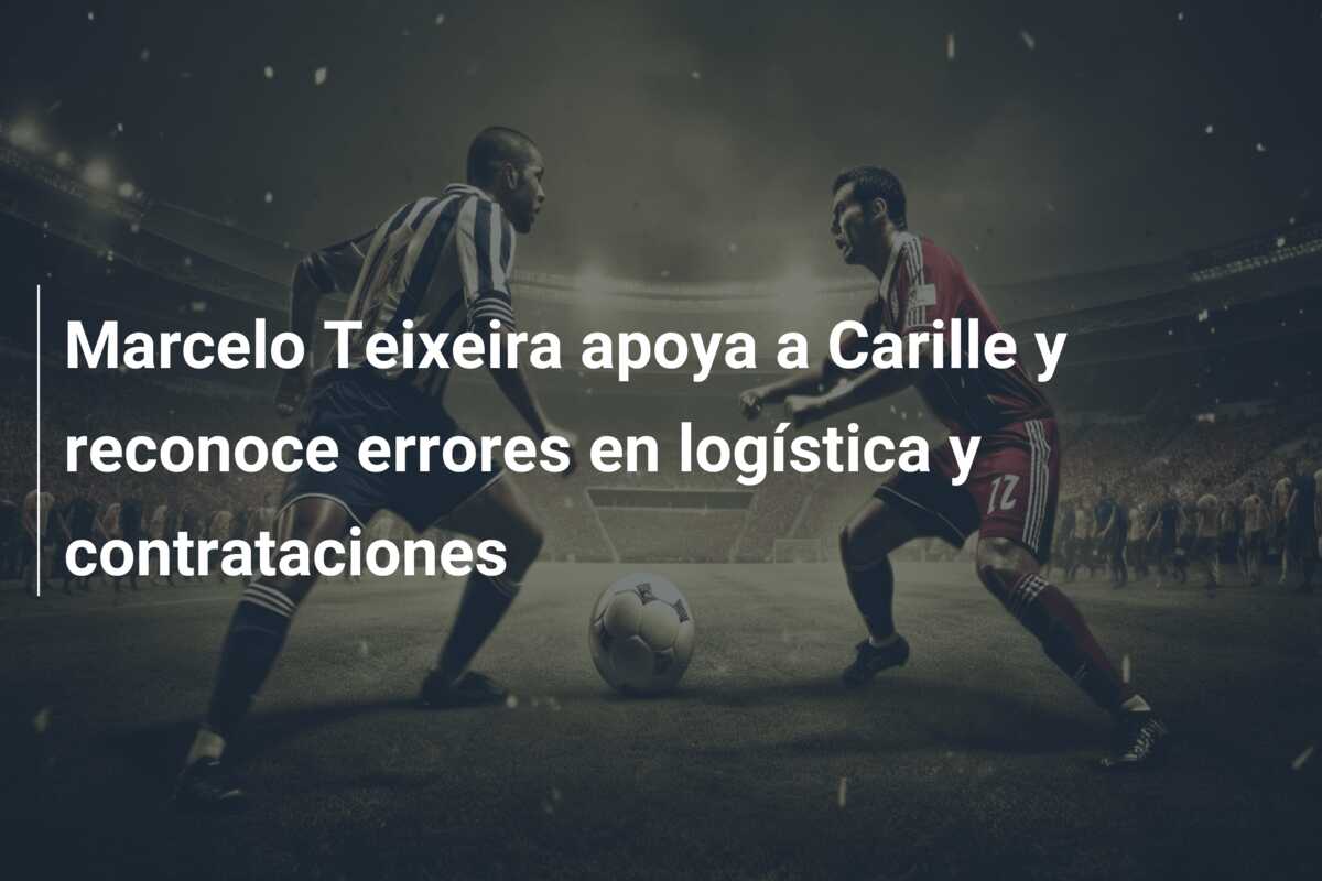 Marcelo Teixeira apoya a Carille y reconoce errores en logística y contrataciones