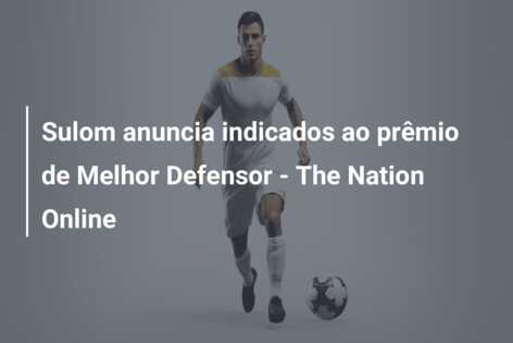 Sulom anuncia indicados ao prêmio de Melhor Defensor – The Nation Online