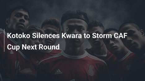 Kotoko Sconfigge Kwara e Accede al Prossimo Turno CAF