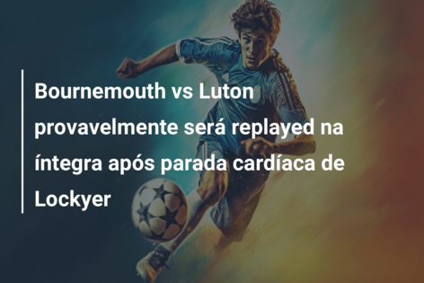 Lockyer desmaia durante o jogo entre Bournemouth e Luton Town