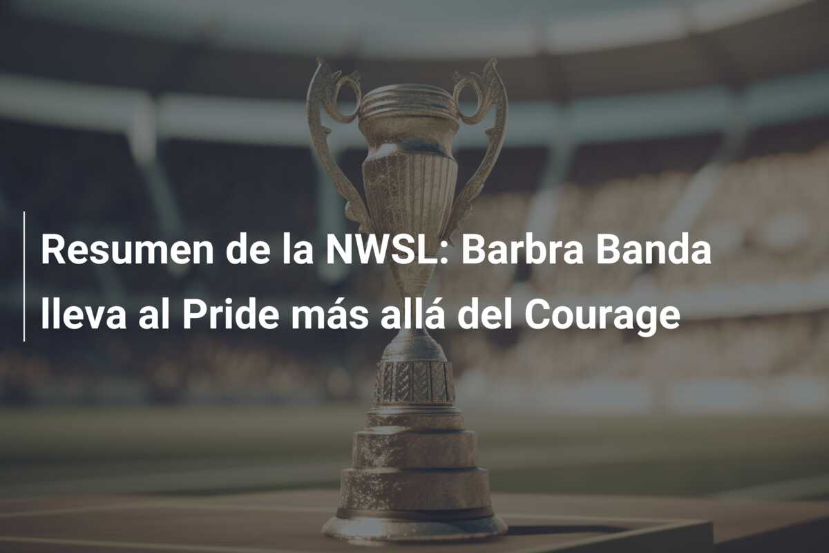 Resumen de la NWSL: Barbra Banda lleva al Pride más allá del Courage
