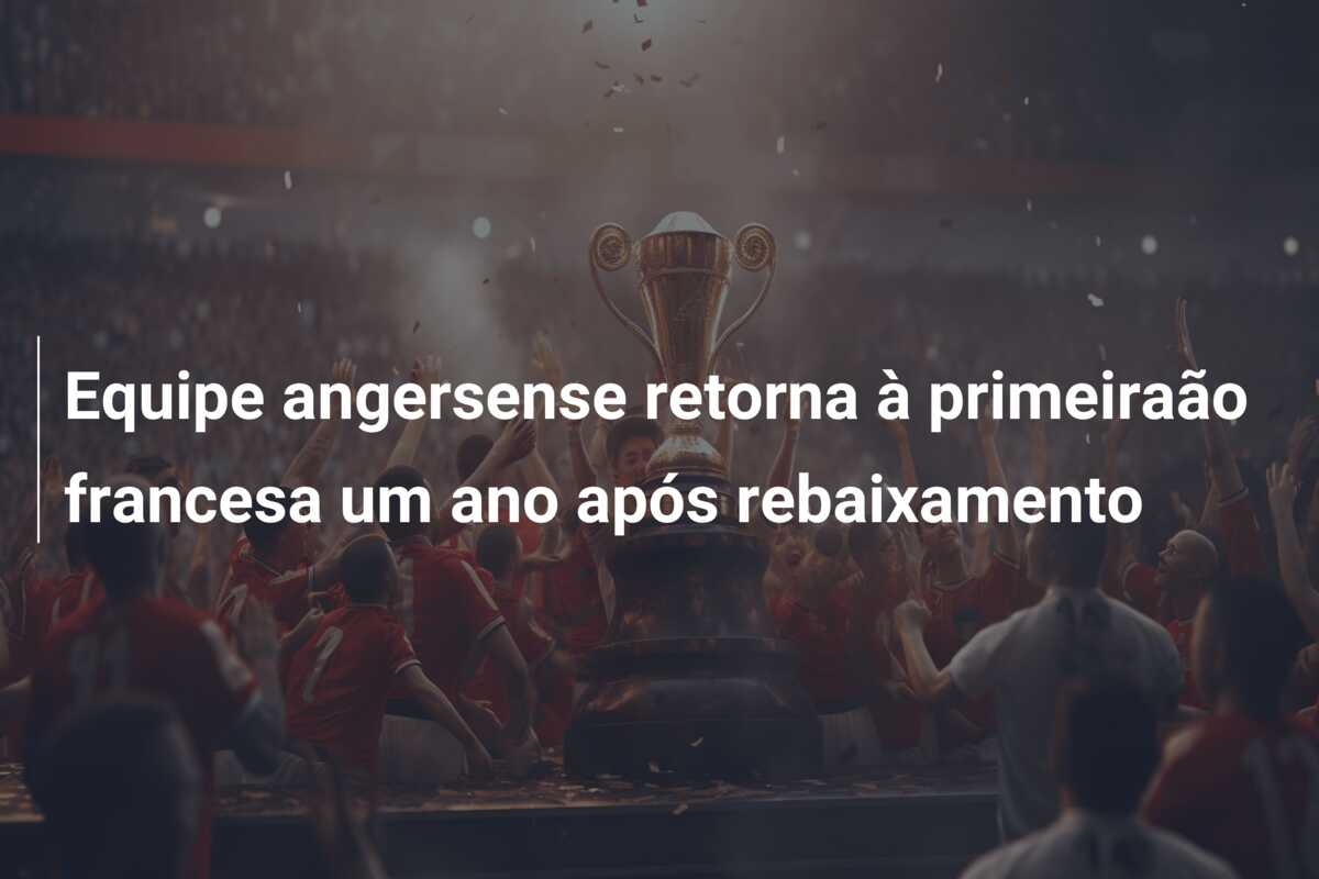 Equipe angersense retorna à primeiraão francesa um ano após rebaixamento