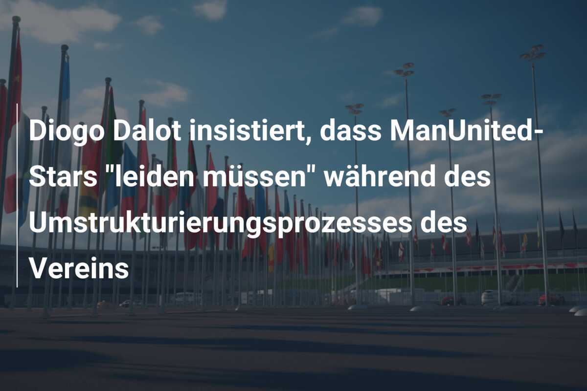 Diogo Dalot insistiert, dass ManUnited-Stars "leiden müssen" während des Umstrukturierungsprozesses des Vereins
