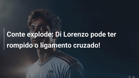 Conte explode: Di Lorenzo pode ter rompido o ligamento cruzado!