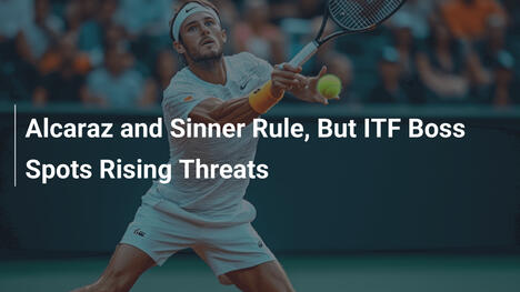 Alcaraz and Sinner Rule, But ITF Boss Spots Rising Threats