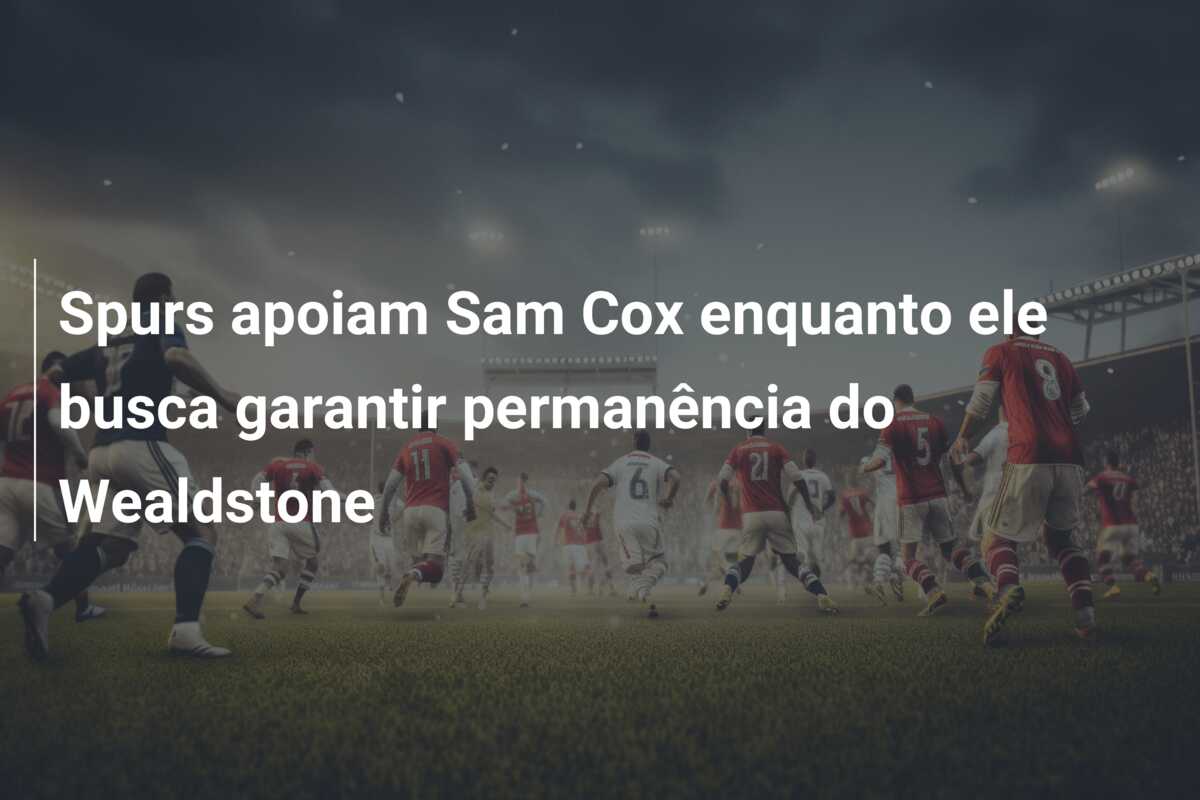 Spurs apoiam Sam Cox enquanto ele busca garantir permanência do Wealdstone