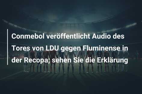 Conmebol veröffentlicht Audio des Tores von LDU gegen Fluminense in der Recopa; sehen Sie die Erklärung