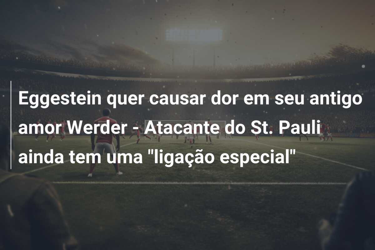 Eggestein quer causar dor em seu antigo amor Werder - Atacante do St. Pauli ainda tem uma "ligação especial"