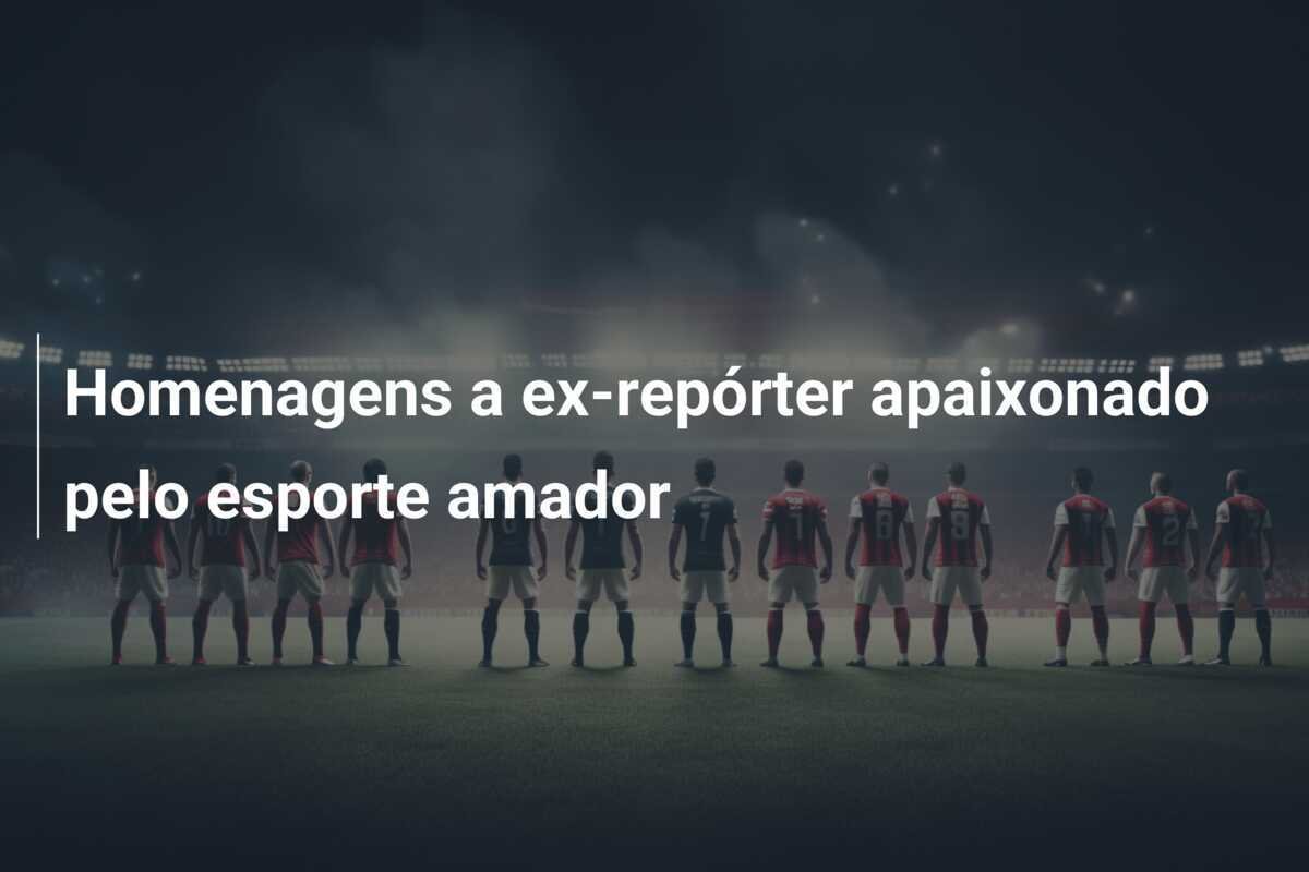 Homenagens a ex-repórter apaixonado pelo esporte amador