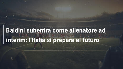 Baldini subentra come allenatore ad interim: l'Italia si prepara al futuro