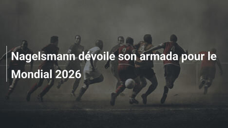 Nagelsmann dévoile son armada pour le Mondial 2026