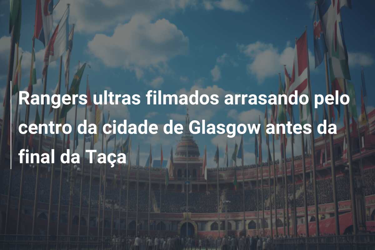 Rangers ultras filmados arrasando pelo centro da cidade de Glasgow antes da final da Taça