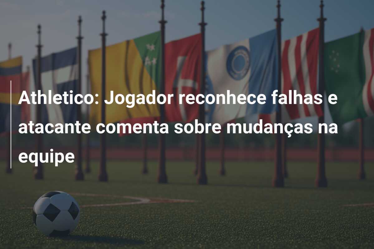 Athletico: Jogador reconhece falhas e atacante comenta sobre mudanças na equipe