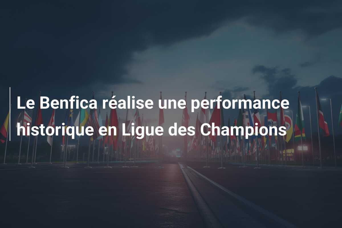 Le Benfica réalise une performance historique en Ligue des Champions