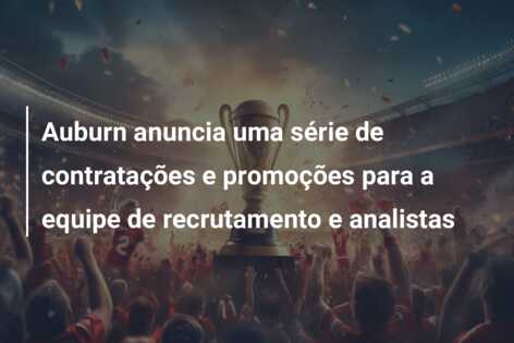 Auburn anuncia uma série de contratações e promoções para a equipe de recrutamento e analistas