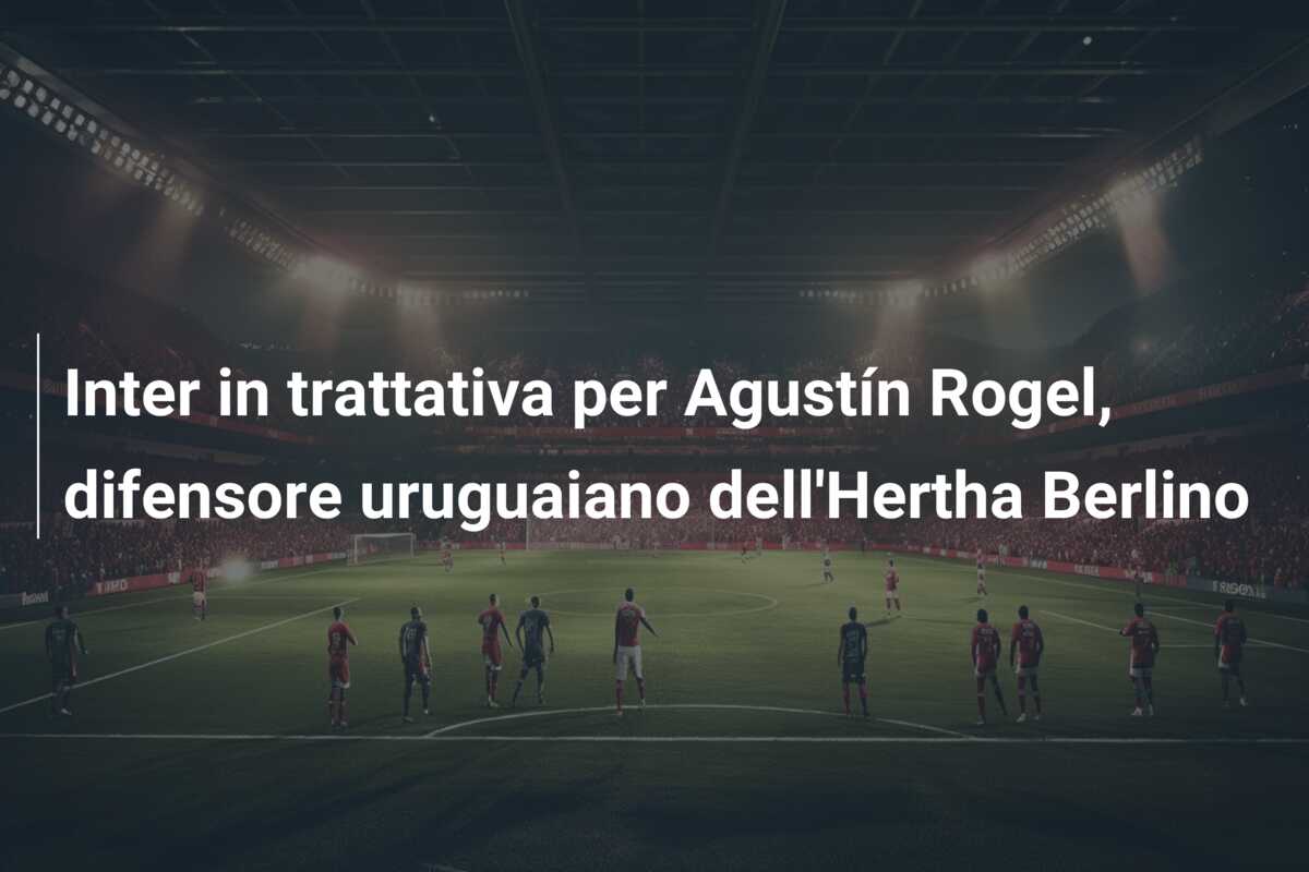 Inter in trattativa per Agustín Rogel, difensore uruguaiano dell’Hertha Berlino