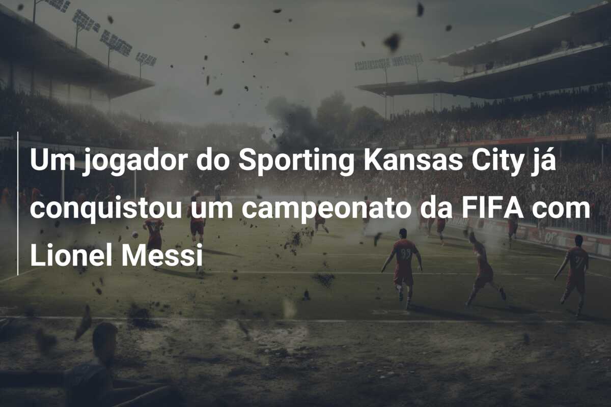 Um jogador do Sporting Kansas City já conquistou um campeonato da FIFA com Lionel Messi