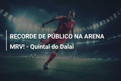 RECORDE DE PÚBLICO NA ARENA MRV! – Quintal do Dalai