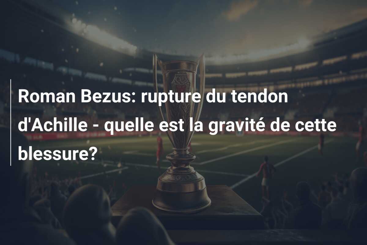 Roman Bezus: rupture du tendon d’Achille – quelle est la gravité de cette blessure?