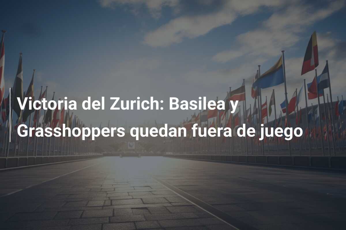 Victoria del Zurich: Basilea y Grasshoppers quedan fuera de juego