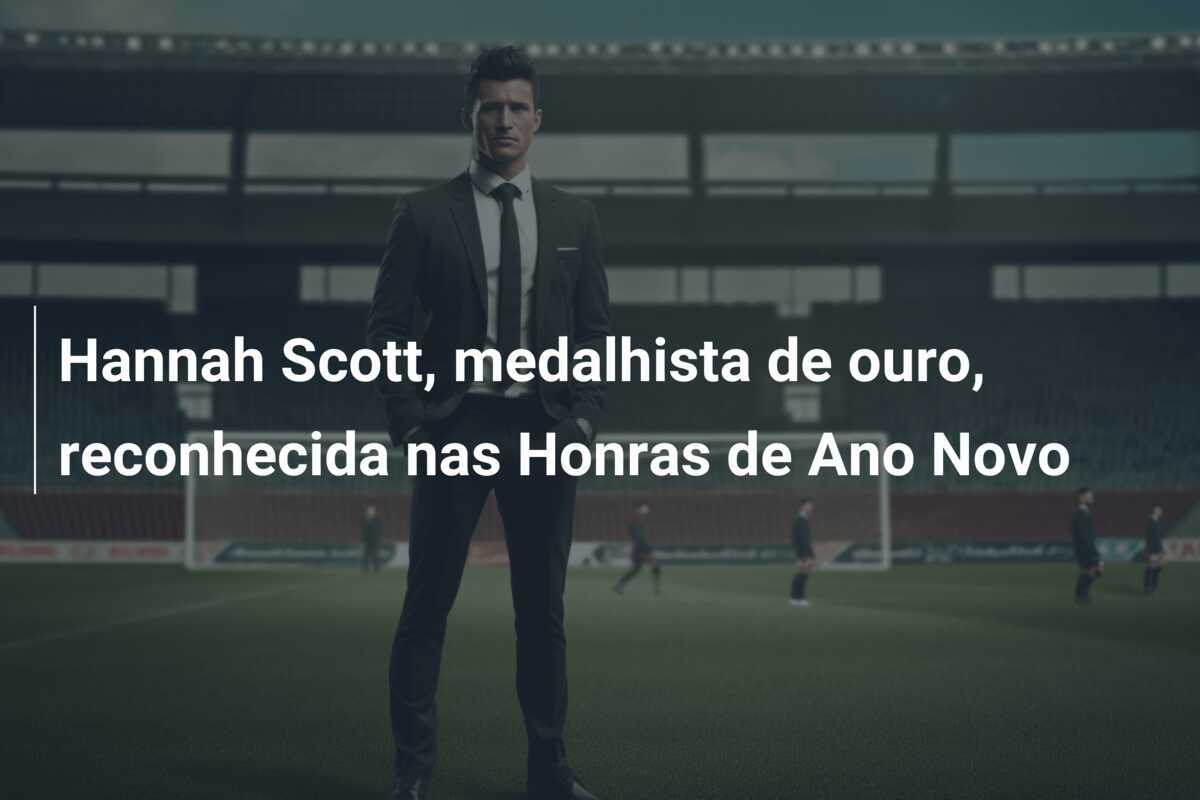 Hannah Scott, medalhista de ouro, reconhecida nas Honras de Ano Novo