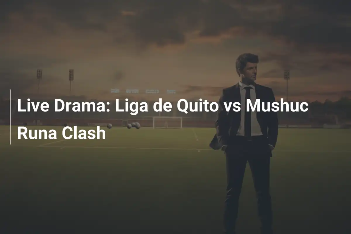 Drama en Vivo: El Choque Épico de Liga de Quito vs Mushuc Runa